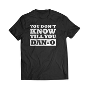 You Don't Know Till You Dan-O T-Shirt